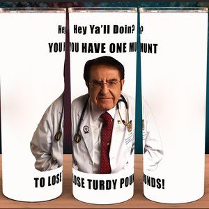 Dr Now You have one munt to Lose turdy Pounds Funny Cup Tumbler 20oz